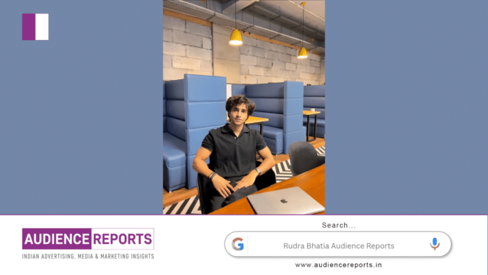 Rudra Bhatia Audience Reports